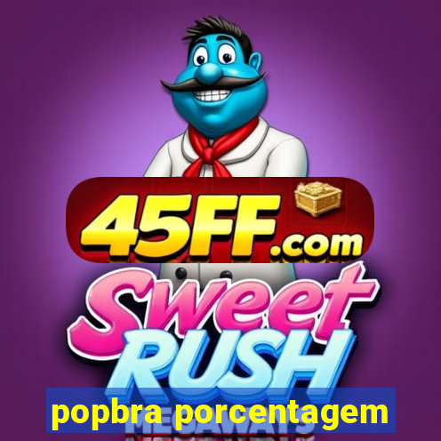 popbra porcentagem